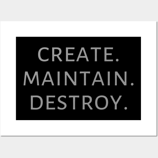 Create. Maintain. Destroy. Wall Art by wanderingteez